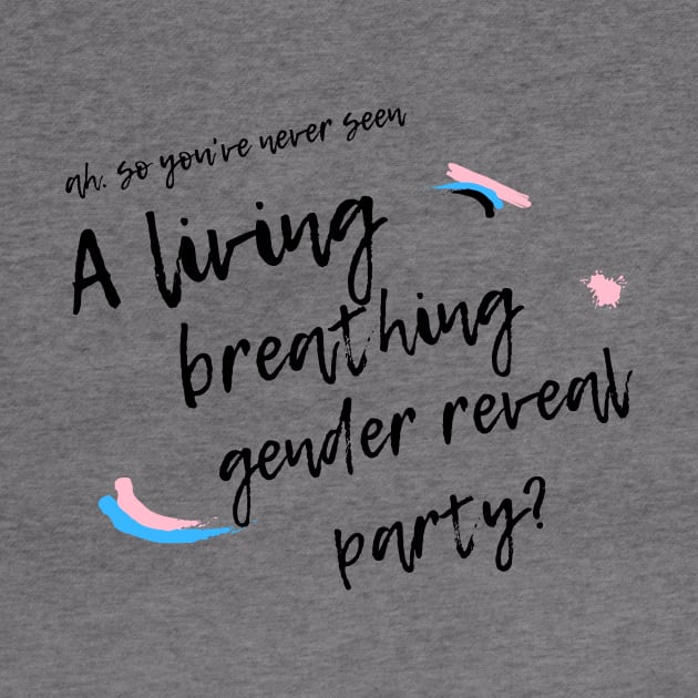 LIVING BREATHING GENDER REVEAL PARTY by Kelli Dunham's Angry Queer Tees